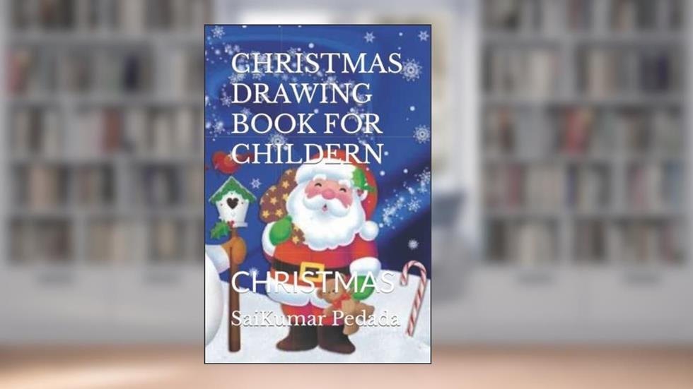 CHRISTMAS DRAWING BOOK FOR CHILDERN: CHRISTMAS, written by Mr SaiKumar Pedada