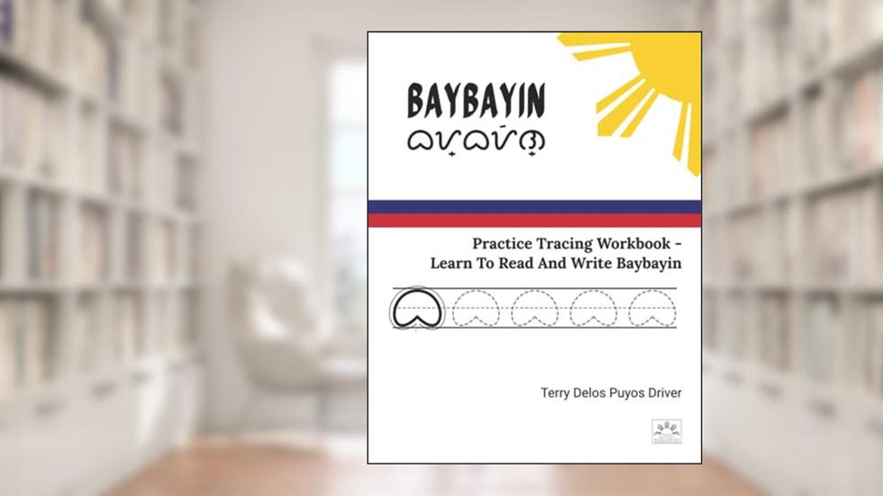 Baybayin Practice Tracing Workbook - Learn To Read And Write Baybayin, written by Bayani Publishing; Terry Delos Puyos Driver