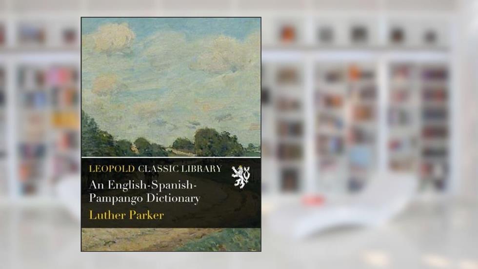 An English-Spanish-Pampango Dictionary, written by Luther Parker