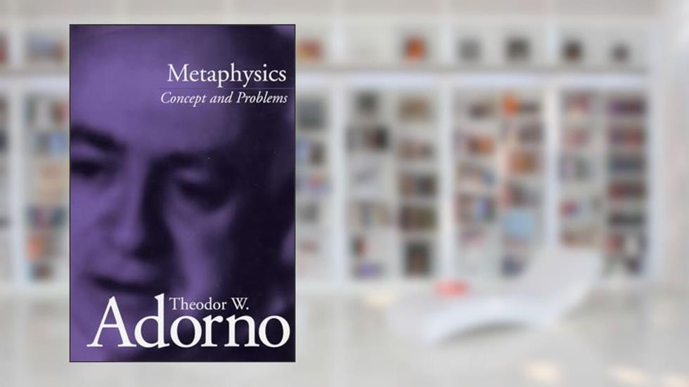 Metaphysics: Concept and Problems, written by Theodor Adorno