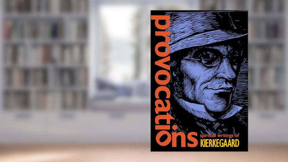 Provocations: Spiritual Writings of Kierkegaard, written by Søren Kierkegaard