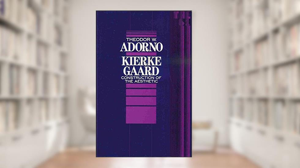 Kierkegaard: Construction of the Aesthetic (Volume 61) (Theory and History of Literature), written by Theodor W. Adorno