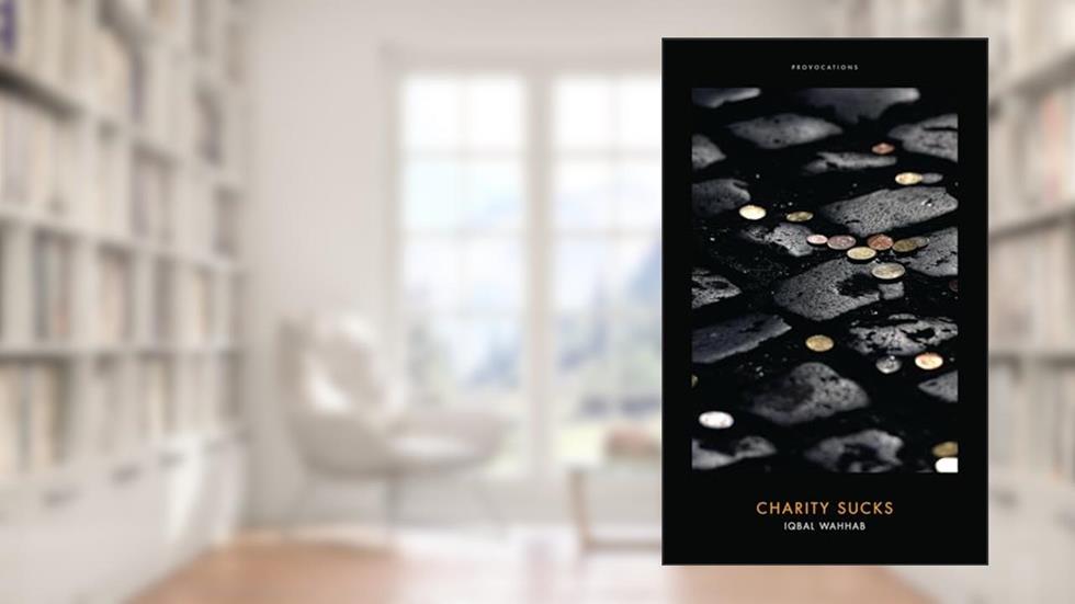 Charity Sucks (Provocations), written by Iqbal Wahhab