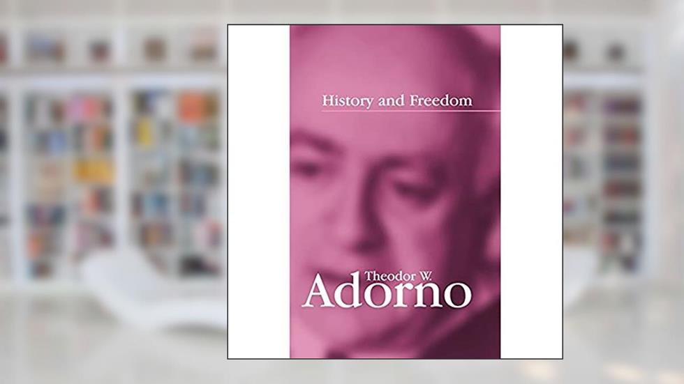History and Freedom: Lectures 1964-1965, written by Theodor W. Adorno