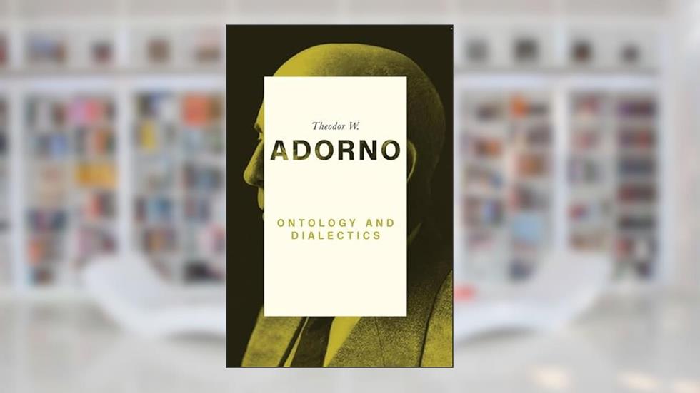 Ontology and Dialectics: 1960-61, written by Theodor W. Adorno