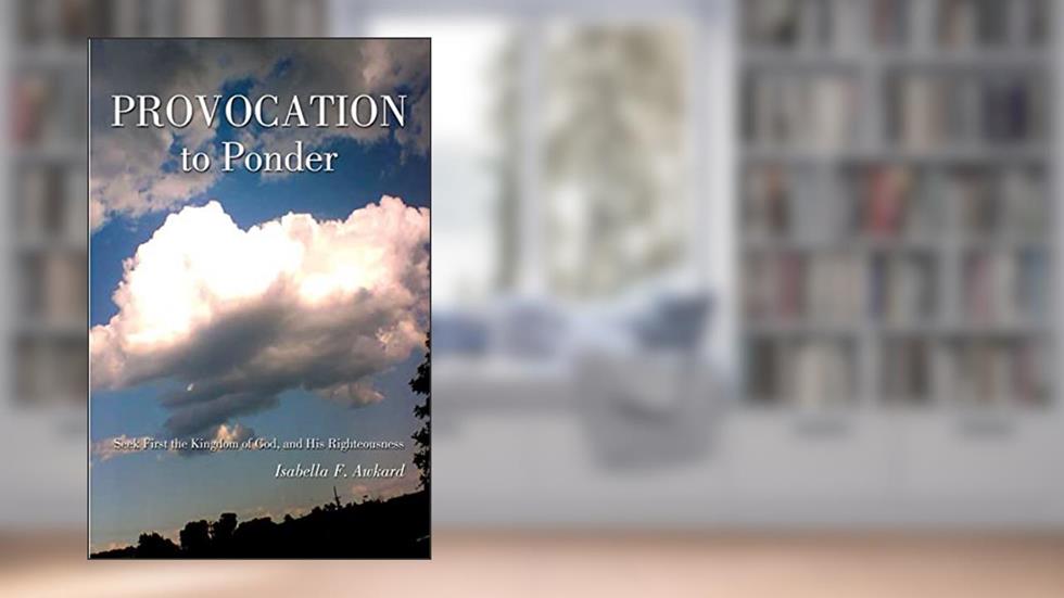 Provocation to Ponder, written by Isabella F Awkard