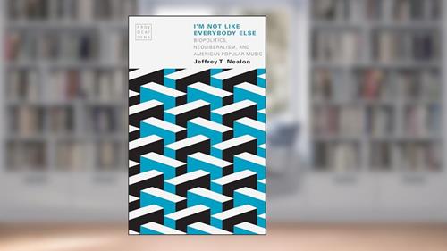 Cover from I'm Not Like Everybody Else: Biopolitics, Neoliberalism, and American Popular Music (Provocations), written by Jeffrey T. Nealon