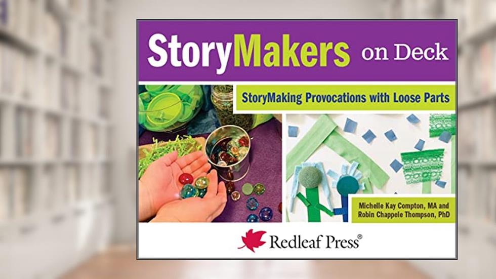 StoryMakers on Deck: StoryMaking Provocations with Children, written by Michelle Kay Compton; Robin Chappele Thompson