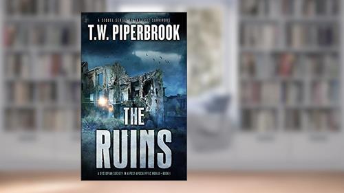 Cover from The Ruins: A Dystopian Society in a Post-Apocalyptic World (The Ruins Series Book 1), written by T.W. Piperbrook