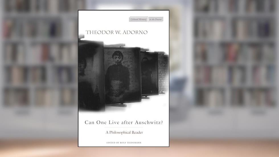 Can One Live After Auschwitz?: A Philosophical Reader, written by Theodor Adorno