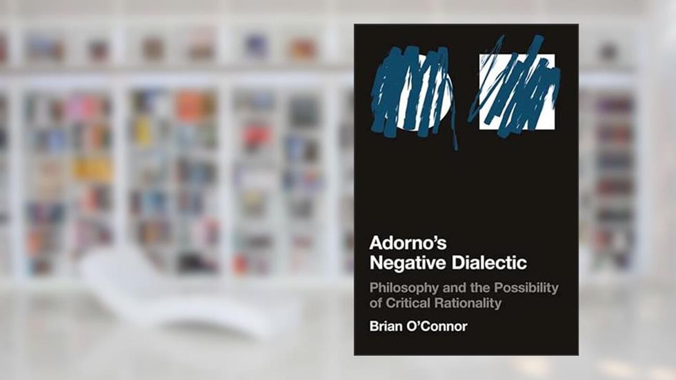 Adorno's Negative Dialectic: Philosophy and the Possibility of Critical Rationality (Studies in Contemporary German Social Thought), written by Brian O'Connor