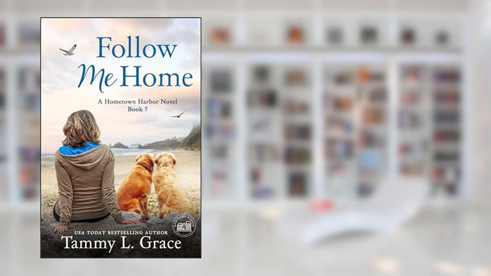 Follow Me Home (Hometown Harbor Series Book 7), written by Tammy L. Grace