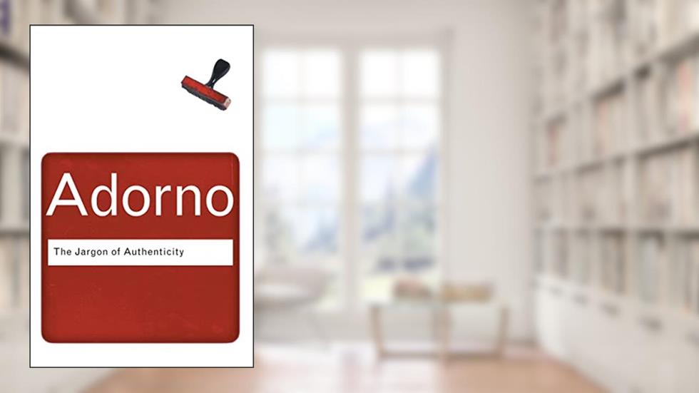 The Jargon of Authenticity (Routledge Classics), written by Theodor Adorno