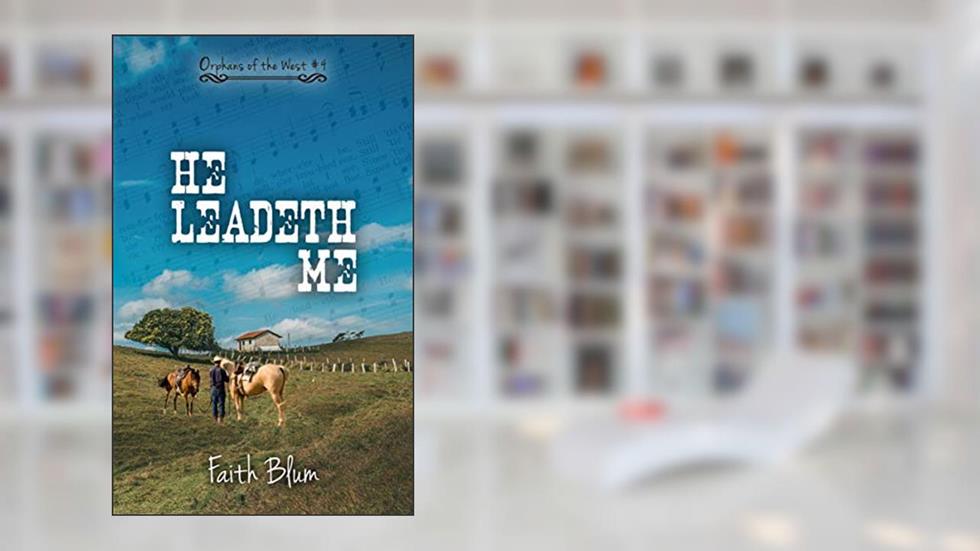 He Leadeth Me (Orphans of the West Book 4), written by Faith Blum