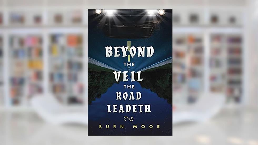 Beyond the Veil The Road Leadeth, written by Burn Moor