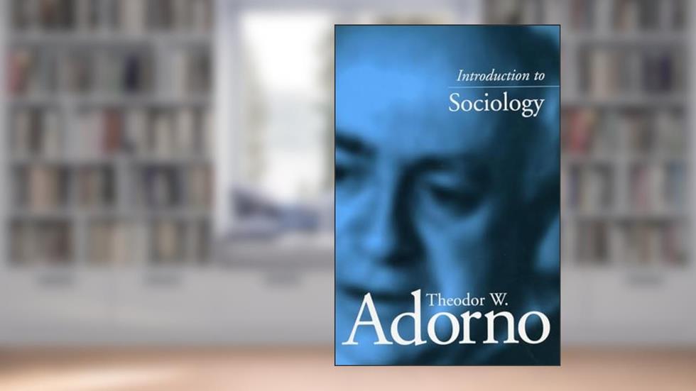 Introduction to Sociology, written by Theodor Adorno