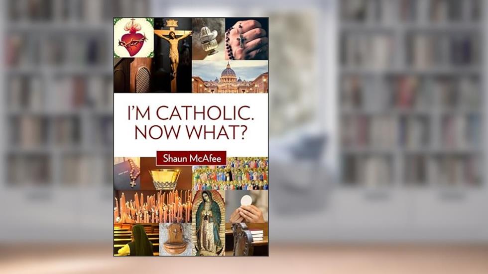 I'm Catholic. Now What?, written by Shaun McAfee
