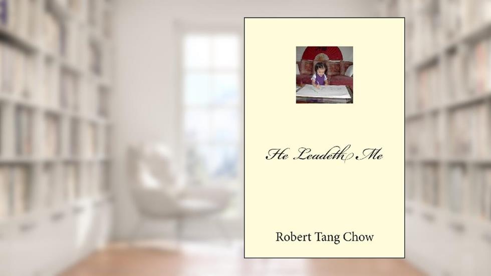 He Leadeth Me, written by mr. Robert Tang Chow