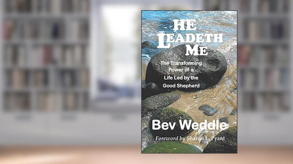 He Leadeth Me: The Transforming Power of a Life Led by the Good Shepherd, written by Mrs Bev Ann Weddle
