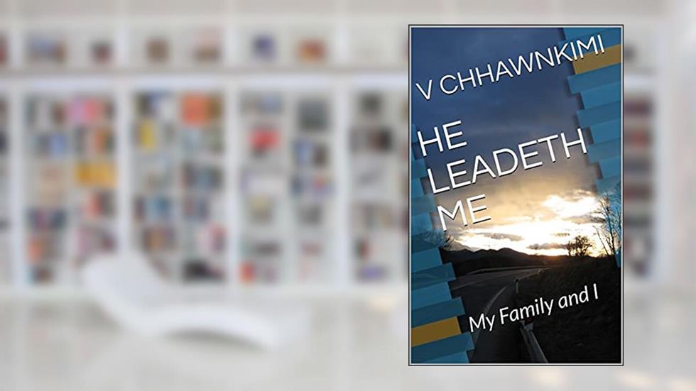 HE LEADETH ME: My Family and I, written by V CHHAWNKIMI