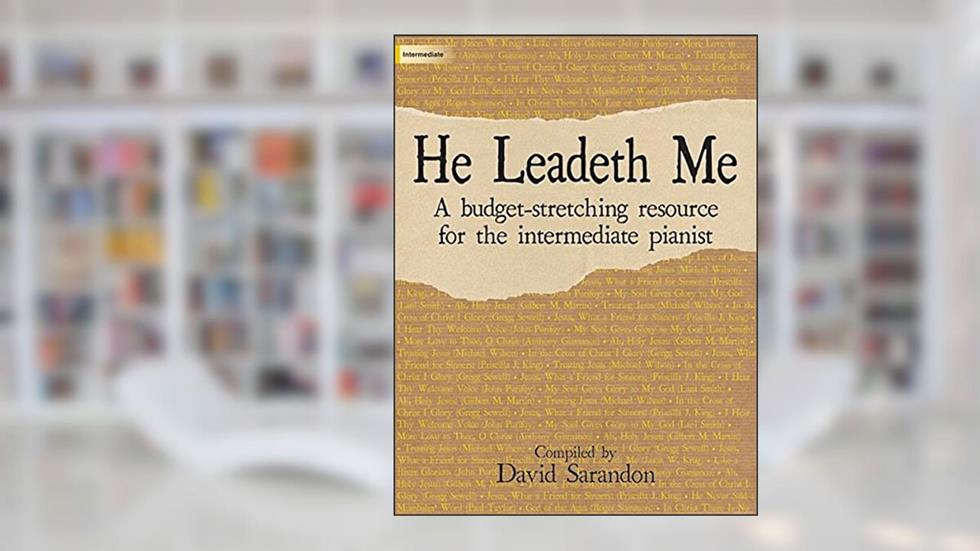 He Leadeth Me: A Budget-Stretching Resource for the Intermediate Pianist, written by David Sarandon