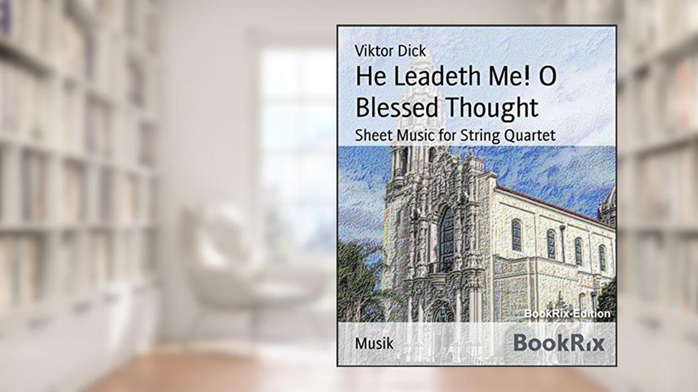 He Leadeth Me! O Blessed Thought: Sheet Music for String Quartet, written by Viktor Dick