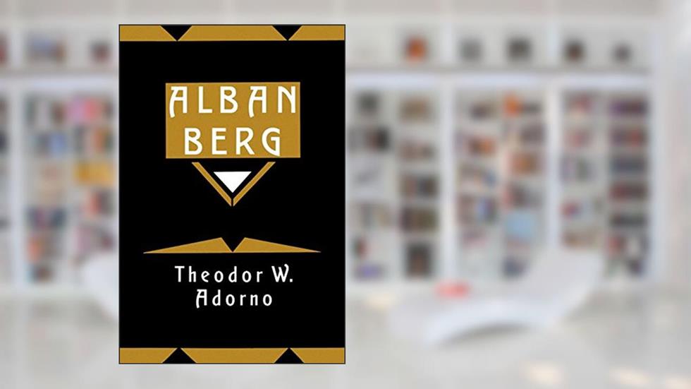 Alban Berg: Master of the Smallest Link, written by Theodor W. Adorno