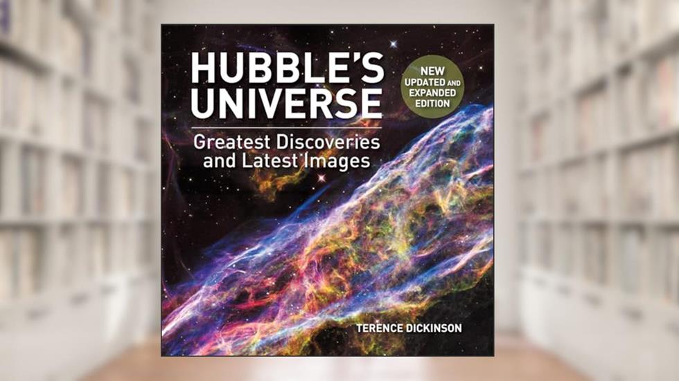 Hubble's Universe: Greatest Discoveries and Latest Images, written by Terence Dickinson