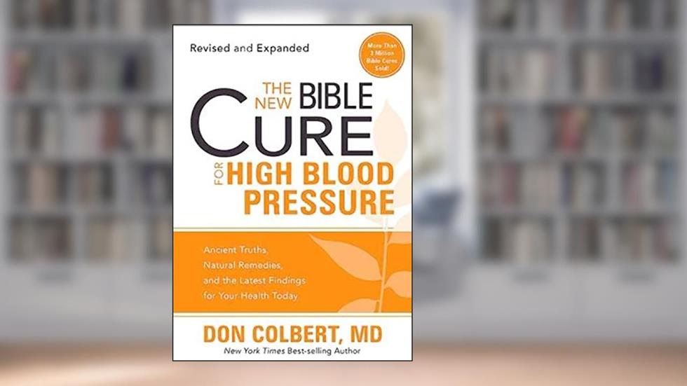The New Bible Cure for High Blood Pressure: Ancient Truths, Natural Remedies, and the Latest Findings for Your Health Today, written by Don Colbert  MD MD