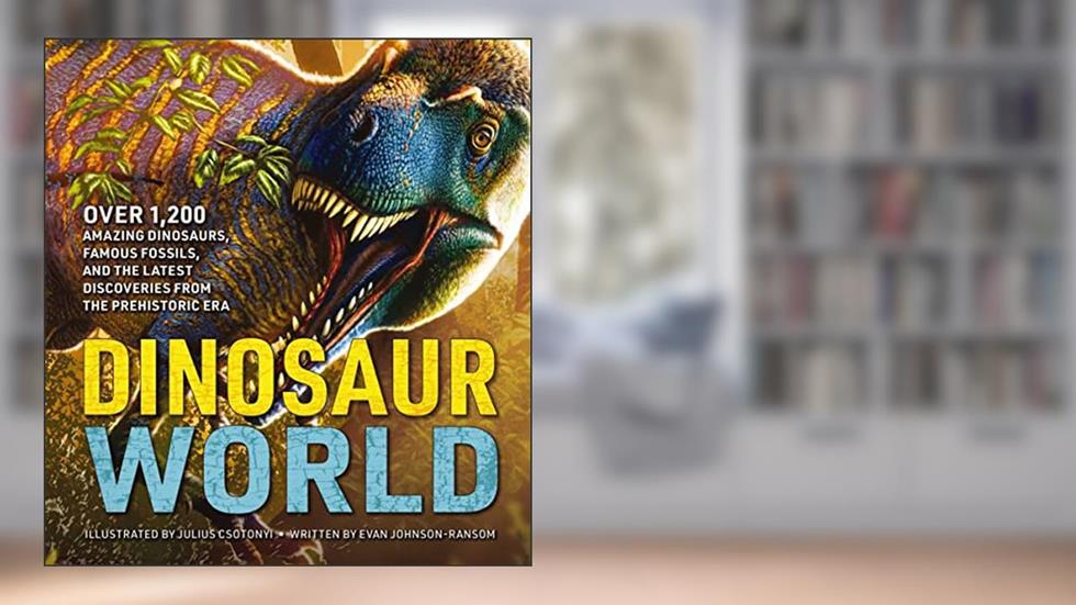 Dinosaur World: Over 1,200 Amazing Dinosaurs, Famous Fossils, and the Latest Discoveries from the Prehistoric Era, written by Evan Johnson-Ransom