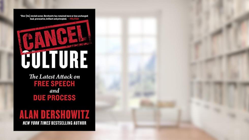 Cancel Culture: The Latest Attack on Free Speech and Due Process, written by Alan Dershowitz