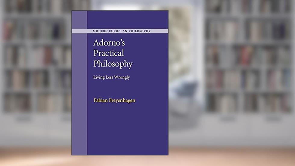 Adorno's Practical Philosophy (Modern European Philosophy), written by Fabian Freyenhagen