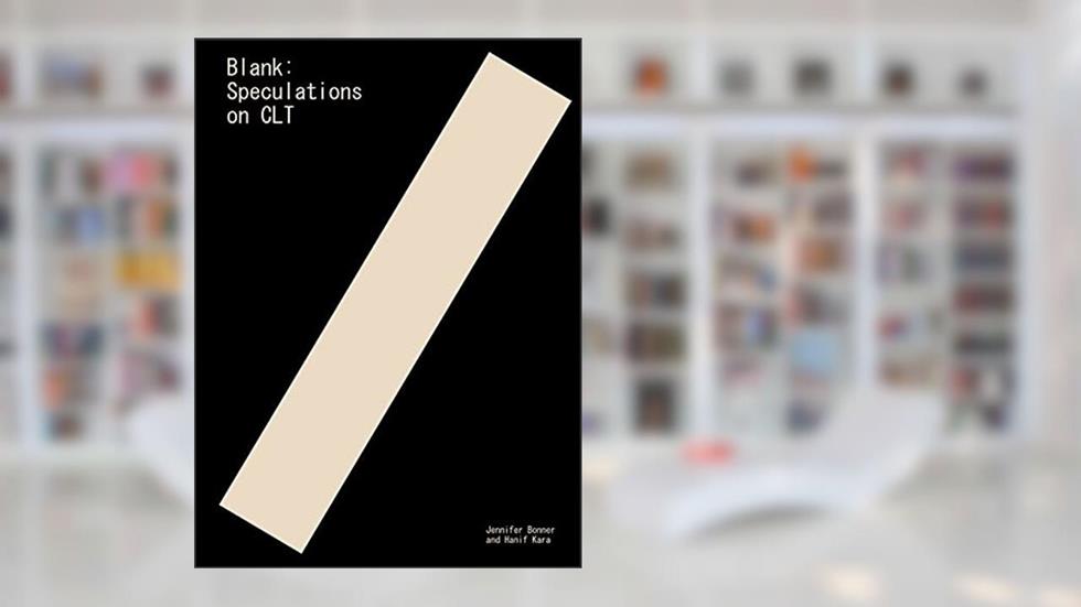 Blank: Speculations on CLT, written by Hanif Kara; Jennifer Bonner