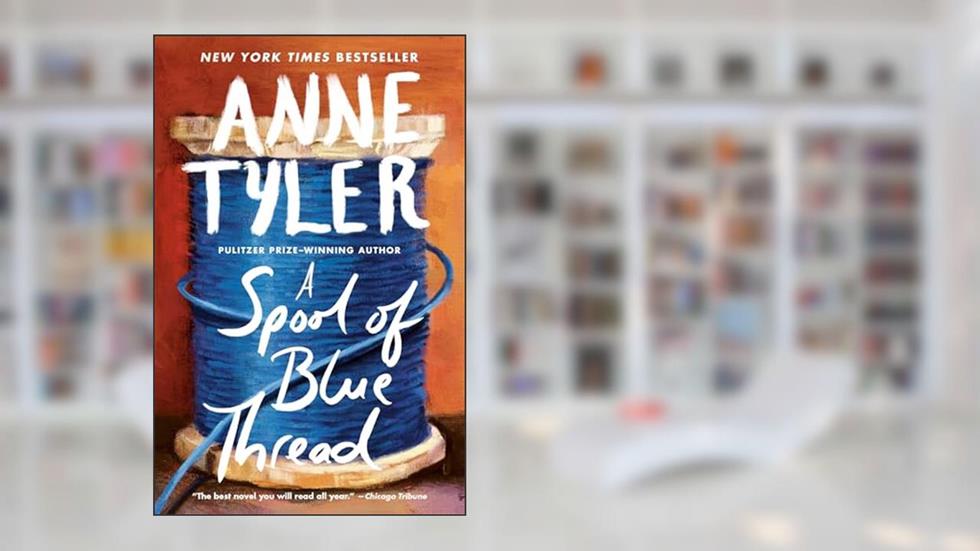 A Spool of Blue Thread: A Novel, written by Anne Tyler