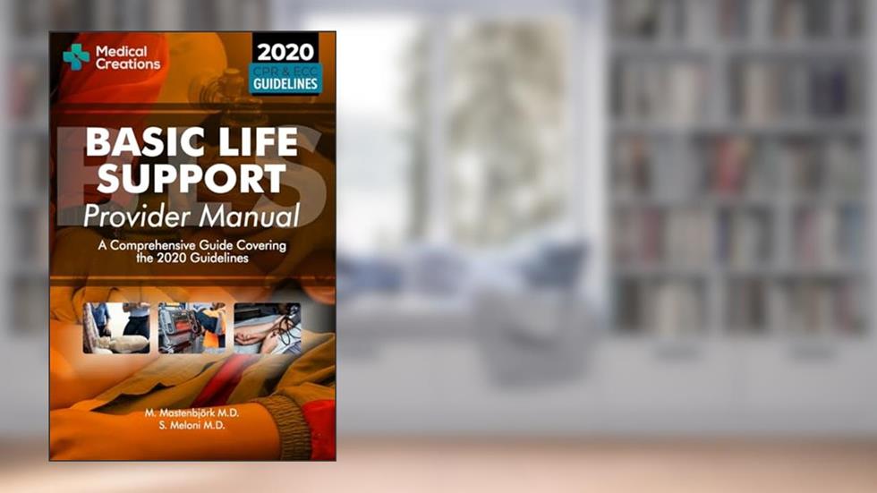 Basic Life Support Provider Manual - A Comprehensive Guide Covering the Latest Guidelines, written by S Meloni M D; Medical Creations; M Mastenbjörk M D