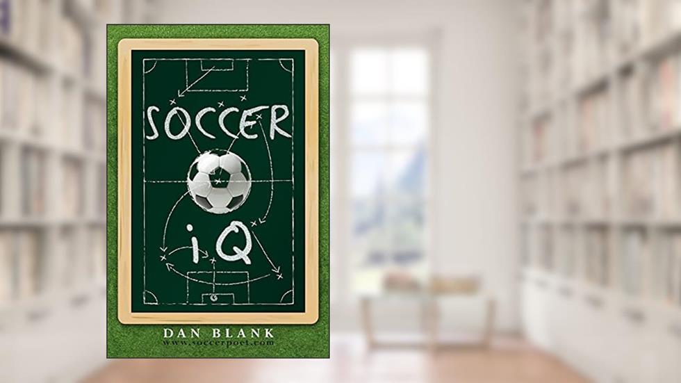 Soccer IQ: Things That Smart Players Do, Vol. 1, written by Dan Blank