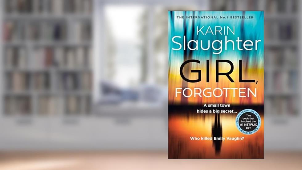 Girl, Forgotten: The gripping new latest 2022 crime suspense thriller from the No.1 Sunday Times bestselling author, written by Karin Slaughter