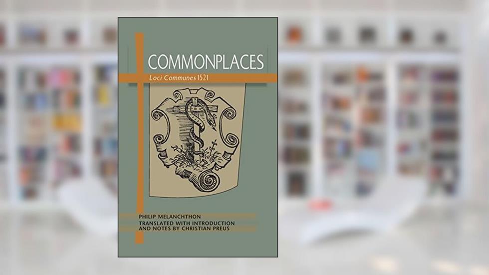 Commonplaces Loci Communes 1521, written by Philip Melanchthon
