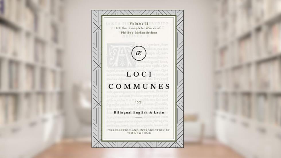 Loci Communes: Volume II in the Complete Works of Philipp Melanchthon, written by Philipp Melanchthon