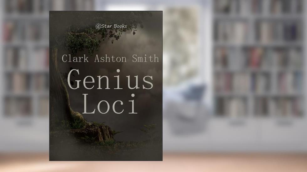 Genius Loci, written by Clark Ashton Smith