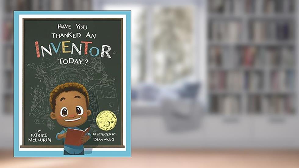 Have You Thanked an Inventor Today?, written by Patrice McLaurin