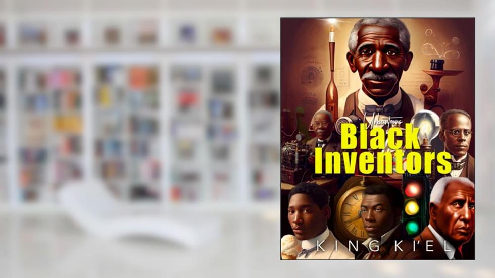 Black Inventors, written by King Ki'el