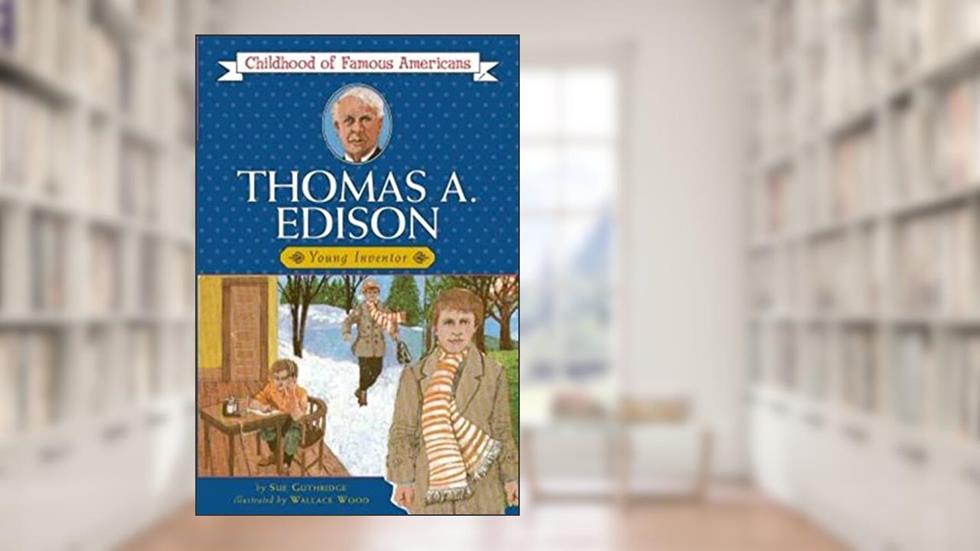 Thomas Edison: Young Inventor (Childhood of Famous Americans), written by Sue Guthridge