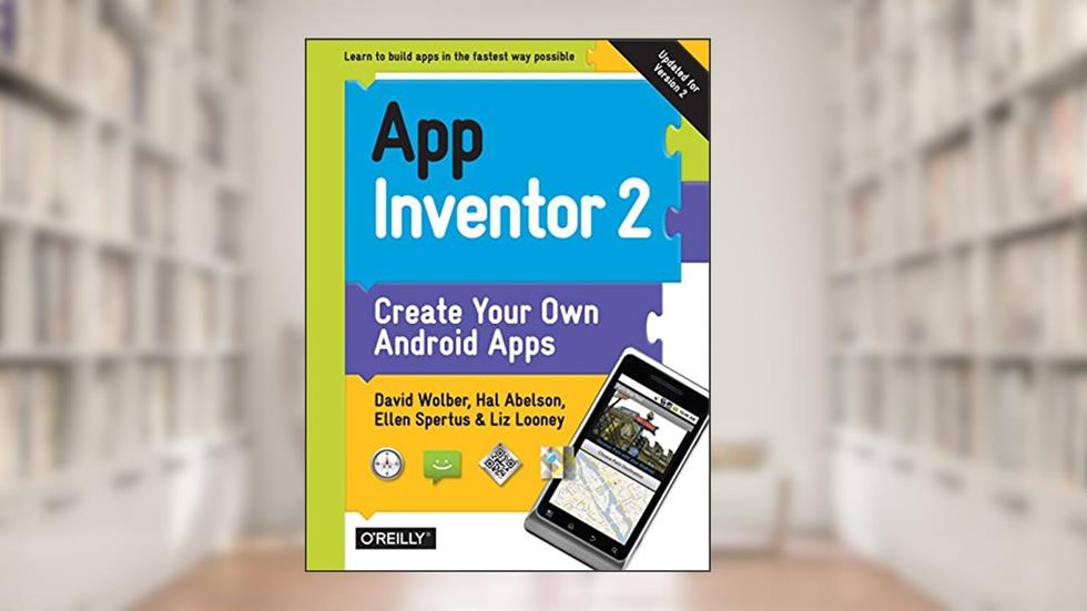 App Inventor 2: Create Your Own Android Apps, written by David Wolber; Hal Abelson; Ellen Spertus; Liz Looney