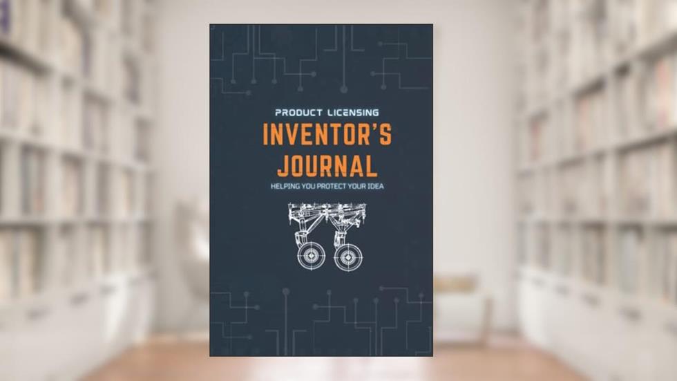 Inventor's Journal: Helping you protect you intellectual property, written by Zachary Lawson