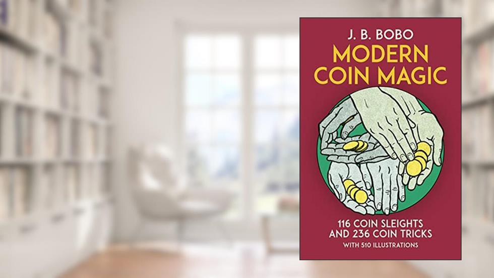 Modern Coin Magic: 116 Coin Sleights and 236 Coin Tricks, written by J. B. Bobo