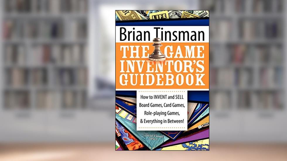 The Game Inventor's Guidebook: How to Invent and Sell Board Games, Card Games, Role-Playing Games, & Everything in Between!, written by Brian Tinsman