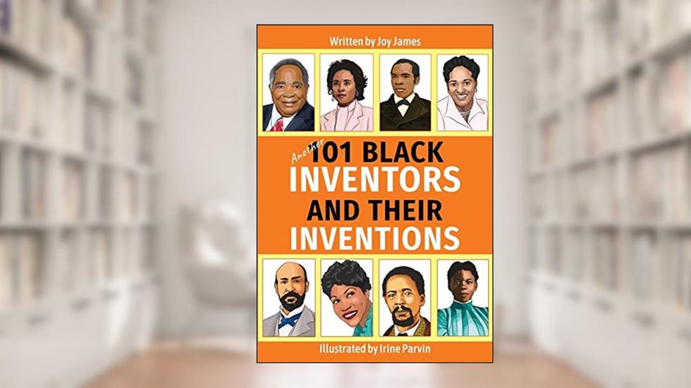 Another 101 Black Inventors and their Inventions, written by Joy James