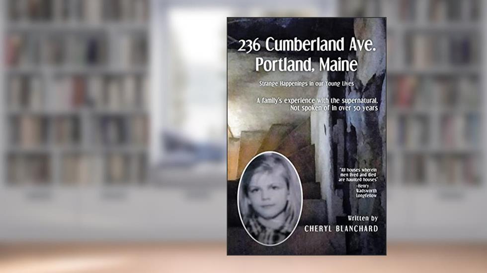 236 Cumberland Ave. Portland, Maine: Strange Happenings in our Young Lives, written by Cheryl Blanchard