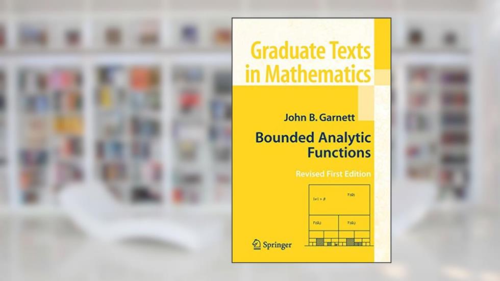 Bounded Analytic Functions (Graduate Texts in Mathematics, 236), written by John Garnett